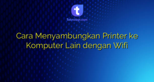 Cara Menyambungkan Printer ke Komputer Lain dengan Wifi