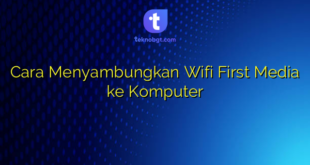 Cara Menyambungkan Wifi First Media ke Komputer