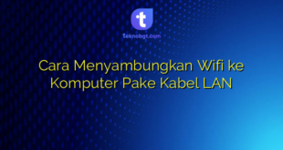 Cara Menyambungkan Wifi ke Komputer Pake Kabel LAN