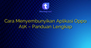 Cara Menyembunyikan Aplikasi Oppo A1K – Panduan Lengkap