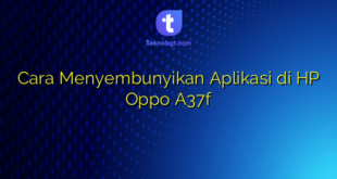 Cara Menyembunyikan Aplikasi di HP Oppo A37f