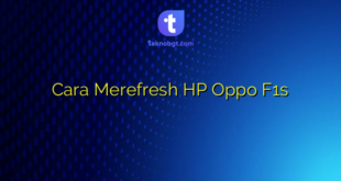 Cara Merefresh HP Oppo F1s