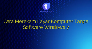 Cara Merekam Layar Komputer Tanpa Software Windows 7