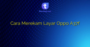 Cara Merekam Layar Oppo A37f
