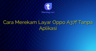 Cara Merekam Layar Oppo A37f Tanpa Aplikasi