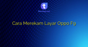 Cara Merekam Layar Oppo F9