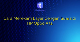 Cara Merekam Layar dengan Suara di HP Oppo A3s