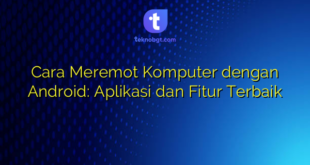 Cara Meremot Komputer dengan Android: Aplikasi dan Fitur Terbaik