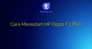 Cara Merestart HP Oppo F3 Plus