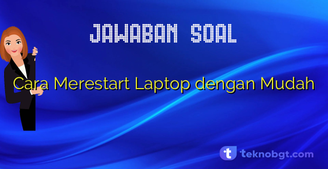 Cara Merestart Laptop dengan Mudah