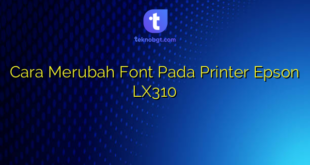 Cara Merubah Font Pada Printer Epson LX310