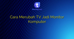 Cara Merubah TV Jadi Monitor Komputer