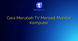 Cara Merubah TV Menjadi Monitor Komputer