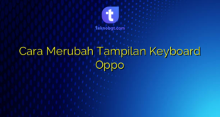 Cara Merubah Tampilan Keyboard Oppo