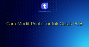 Cara Modif Printer untuk Cetak PCB