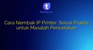 Cara Nembak IP Printer: Solusi Praktis untuk Masalah Pencetakan