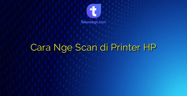 Cara Nge Scan di Printer HP