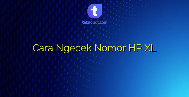 Cara Ngecek Nomor HP XL