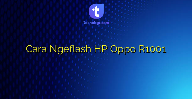 Cara Ngeflash HP Oppo R1001