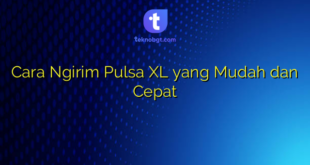 Cara Ngirim Pulsa XL yang Mudah dan Cepat