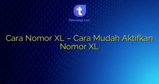 Cara Nomor XL – Cara Mudah Aktifkan Nomor XL