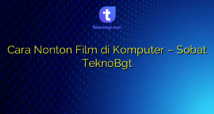 Cara Nonton Film di Komputer – Sobat TeknoBgt
