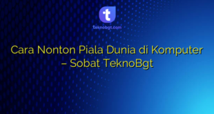 Cara Nonton Piala Dunia di Komputer – Sobat TeknoBgt