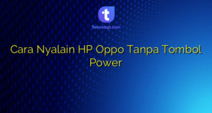 Cara Nyalain HP Oppo Tanpa Tombol Power