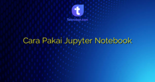 Cara Pakai Jupyter Notebook