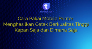 Cara Pakai Mobile Printer: Menghasilkan Cetak Berkualitas Tinggi Kapan Saja dan Dimana Saja