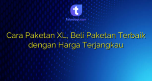Cara Paketan XL, Beli Paketan Terbaik dengan Harga Terjangkau