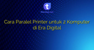 Cara Paralel Printer untuk 2 Komputer di Era Digital