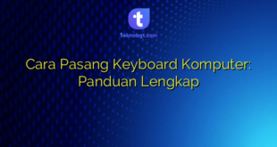 Cara Pasang Keyboard Komputer: Panduan Lengkap
