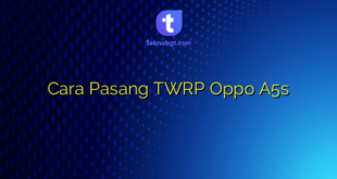 Cara Pasang TWRP Oppo A5s