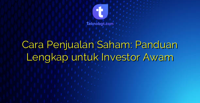 Cara Penjualan Saham: Panduan Lengkap untuk Investor Awam