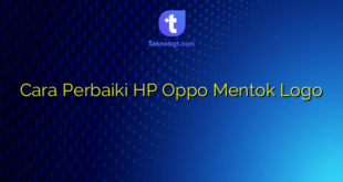 Cara Perbaiki HP Oppo Mentok Logo