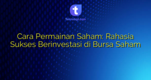 Cara Permainan Saham: Rahasia Sukses Berinvestasi di Bursa Saham