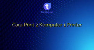 Cara Print 2 Komputer 1 Printer