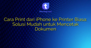 Cara Print dari iPhone ke Printer Biasa: Solusi Mudah untuk Mencetak Dokumen