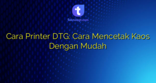Cara Printer DTG: Cara Mencetak Kaos Dengan Mudah
