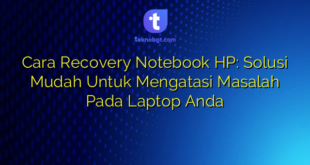 Cara Recovery Notebook HP: Solusi Mudah Untuk Mengatasi Masalah Pada Laptop Anda