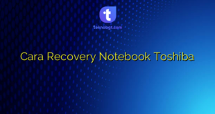 Cara Recovery Notebook Toshiba