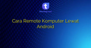Cara Remote Komputer Lewat Android