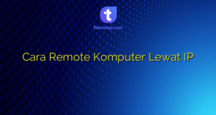 Cara Remote Komputer Lewat IP