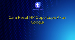 Cara Reset HP Oppo Lupa Akun Google