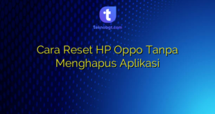 Cara Reset HP Oppo Tanpa Menghapus Aplikasi