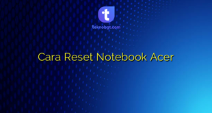 Cara Reset Notebook Acer