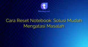 Cara Reset Notebook: Solusi Mudah Mengatasi Masalah