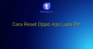 Cara Reset Oppo A3s Lupa Pin