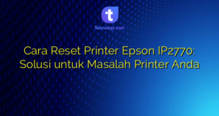 Cara Reset Printer Epson IP2770: Solusi untuk Masalah Printer Anda